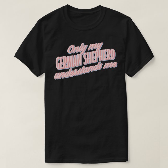 T-shirt Only My German Shepherd Understands Me1  (Design devant)