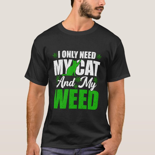 T-shirt Only Need My Kawaii Cat And Weed Cat (Devant)