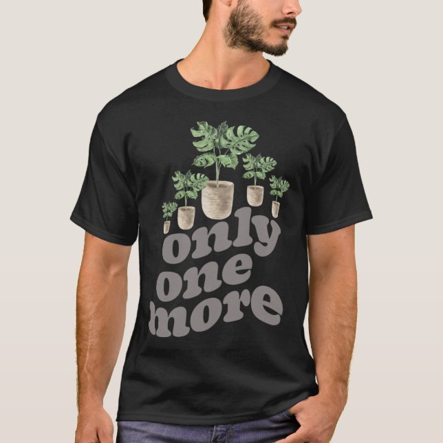 T-shirt Only One More Plant Gardening Flower Horticulture  (Devant)