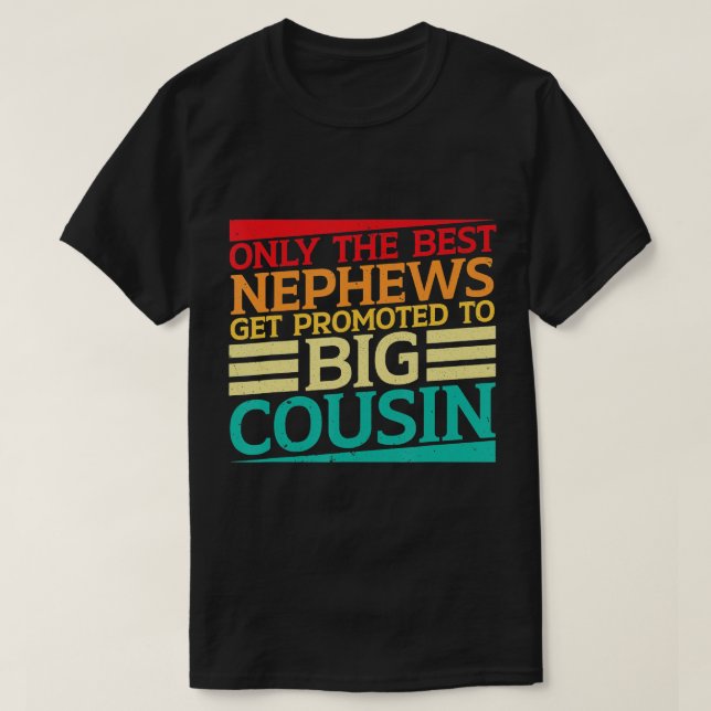T-shirt Only the Best Nephews et Promoted to Big Cousin - (Design devant)