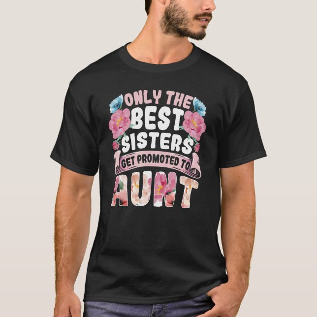 T-shirt Only The Best Sisters Get Promoted To Aunt Auntie  (Devant)