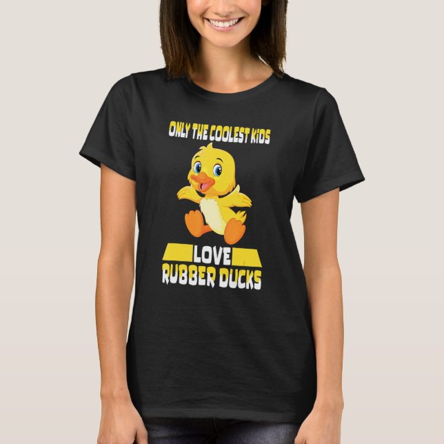 T-shirt Only The Coolest Kids Love Rubber Ducks  Cute Rubb (Devant)