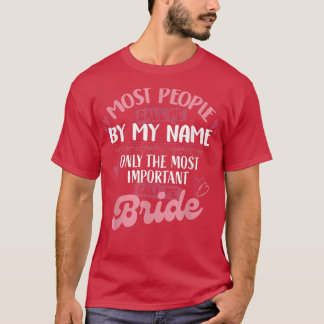 T-shirt Only The Most Important Call Me Bride 423