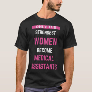 T-shirt Only The Strongest Women Become Medical Assistants