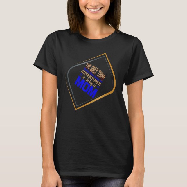 T-shirt only thing better than being an adventurer is bein (Devant)