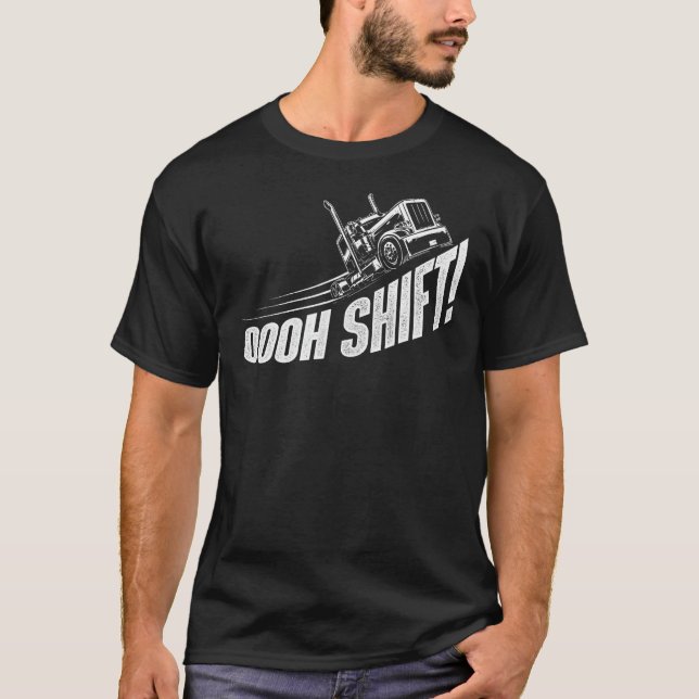 T-shirt Oooh Shift - Trucker Semi Truck Driver Big Rig Tru (Devant)