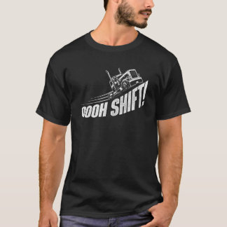 T-shirt Oooh Shift - Trucker Semi Truck Driver Big Rig Tru