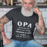 T-shirt Opa | Grandfather is For Old Guys Father's Day<br><div class="desc">Grandfather is for old men,  so he's Opa instead! This awesome quote shirt is perfect for Father's Day,  birthdays,  or to celebrate a new grandpa or grandpa to be. Design features the saying "Opa,  because grandfather is for old guys" in white lettering.</div>