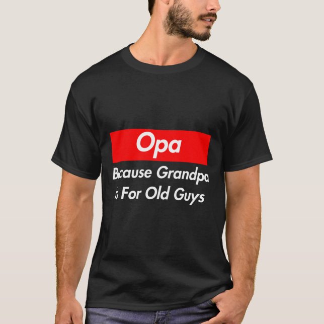 T-shirt Opa Parce Que Grand-Père Est Pour Les Vieux Gars (Devant)
