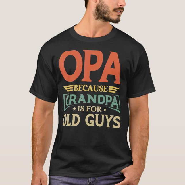 T-shirt Opa Parce Que Grand-Père Est Pour Les Vieux Hommes (Devant)