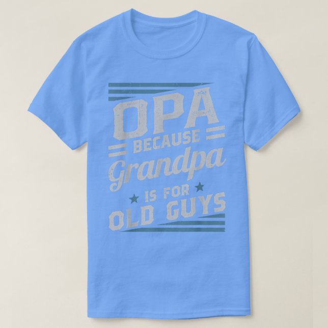 T-shirt Opa Parce Que Grand-Père Est Pour Les Vieux Hommes (Design devant)