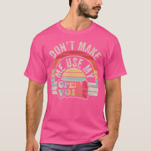 T-shirt Opera Ne Me Fait Pas Utiliser Ma Voix D'Opera