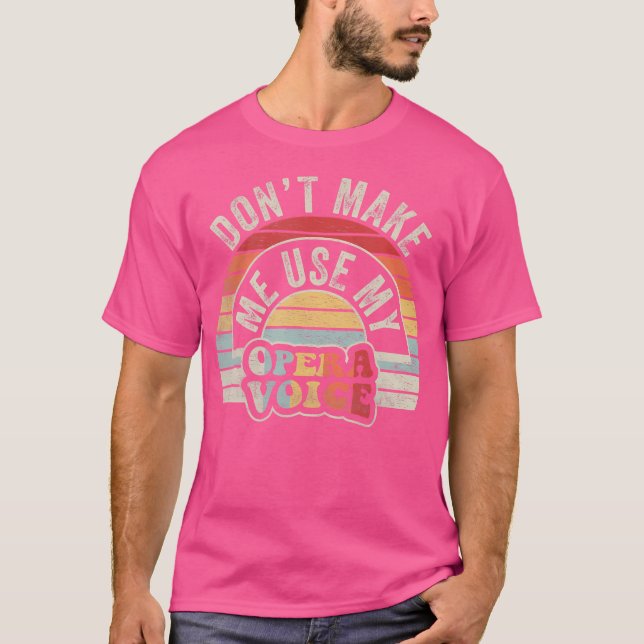 T-shirt Opera Ne Me Fait Pas Utiliser Ma Voix D'Opera (Devant)