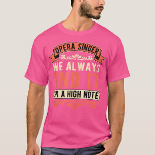 T-shirt Opéra Singer Nous Le Terminons Toujours Sur Une No