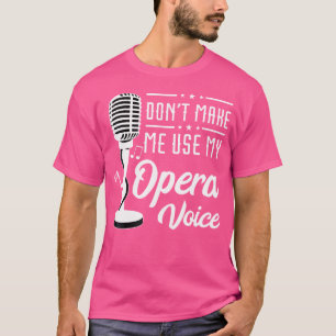 T-shirt Opera Voice Ne Me Fais Pas Utiliser Le Chanteur Te