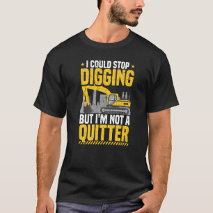 T-shirt Opérateur Backhoe Je pourrais arrêter de creuser E