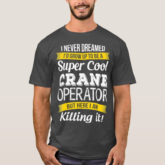 T-shirt Opérateur de grue super Cool Funny Gift_1 (Devant)
