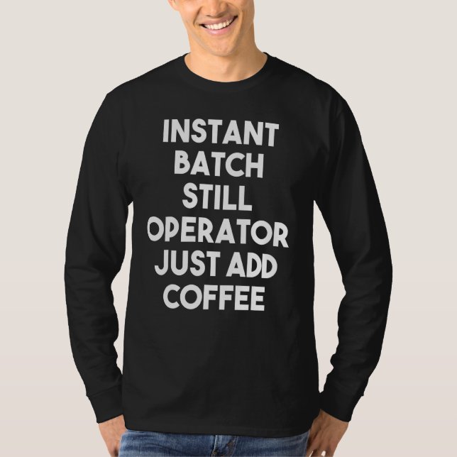 T-shirt Opérateur de lot instantané Juste ajouter café (Devant)