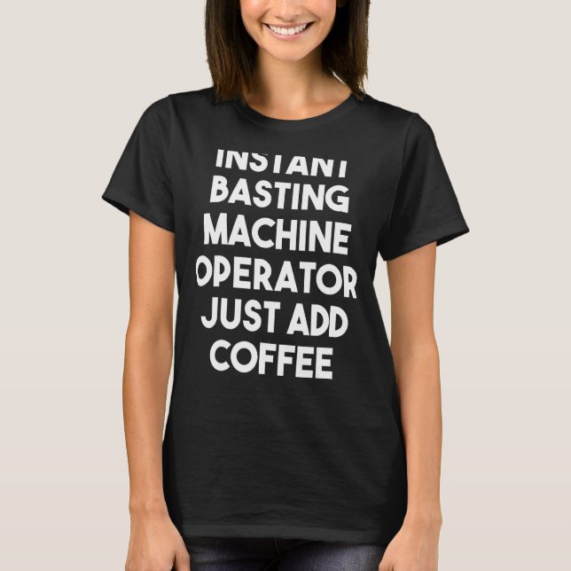 T-shirt Opérateur de machine à basting instantanée juste a (Devant)