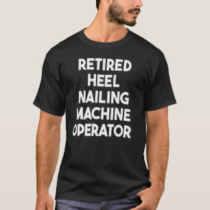 T-shirt Opérateur de machine à claveuse à talon retraité