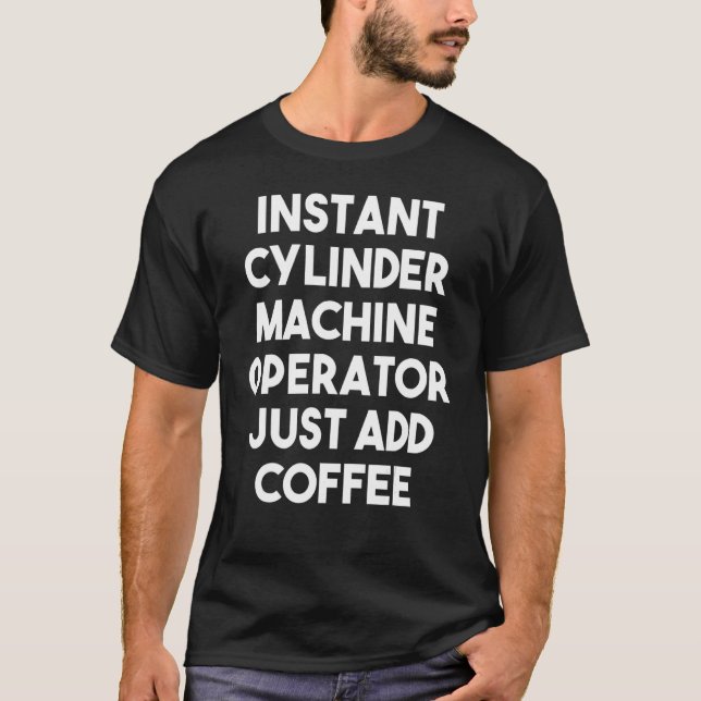 T-shirt Opérateur De Machine À Cylindre Instantané Ajouter (Devant)