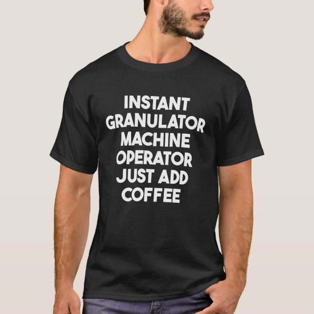 T-shirt Opérateur de machine à granulateur instantané just (Devant)