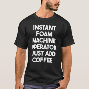 T-shirt Opérateur de machine à mousse instantanée juste aj