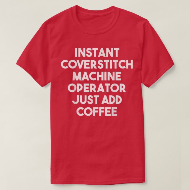T-shirt Opérateur De Machine De Coverstitch Instant Juste  (Design devant)
