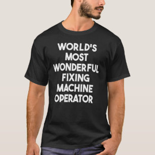 T-shirt Opérateur de machine de fixation le plus merveille