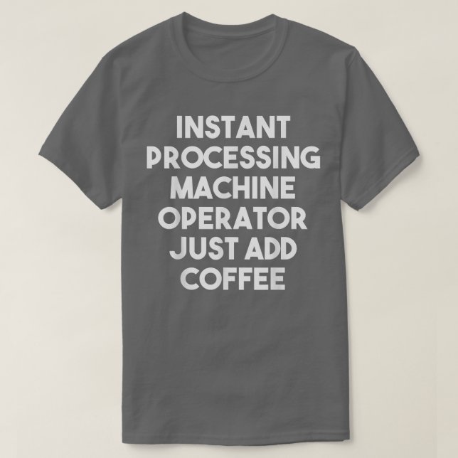 T-shirt Opérateur de machine de traitement instantané just (Design devant)