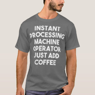 T-shirt Opérateur de machine de traitement instantané just