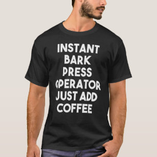 T-shirt Opérateur de presse à écorce instantanée juste ajo