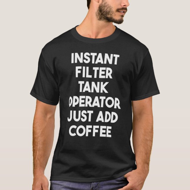T-shirt Opérateur de réservoir de filtre instantané juste  (Devant)