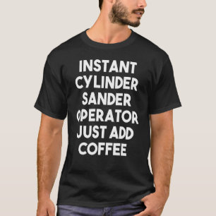 T-shirt Opérateur De Sander Cylindre Instantané Ajoutez Ju