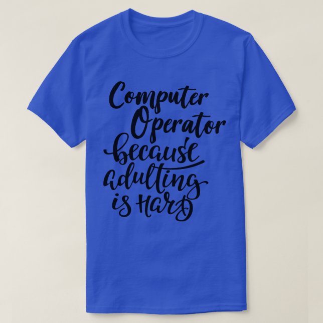 T-shirt Opérateur D'Ordinateur Parce Que Adulter Est Dur (Design devant)