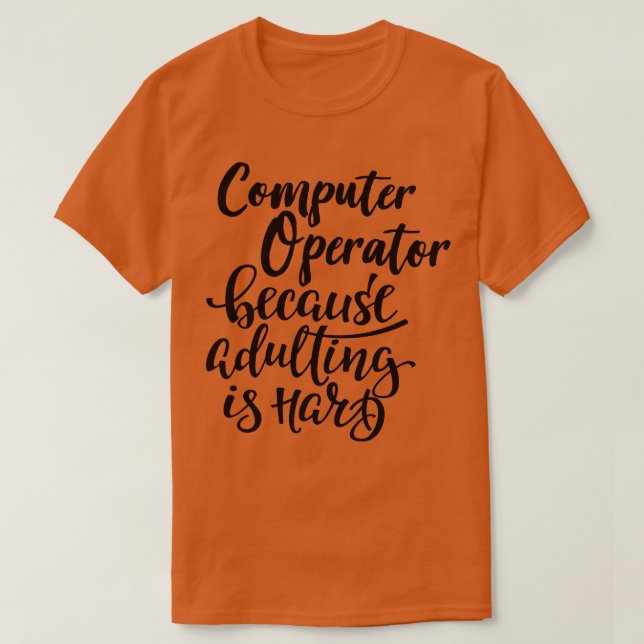 T-shirt Opérateur D'Ordinateur Parce Que Adulter Est Dur (Design devant)