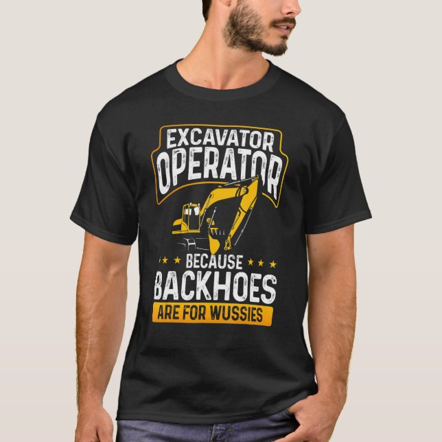 T-shirt Opérateur Excavateur Parce Que Les Backhos Sont Po (Devant)