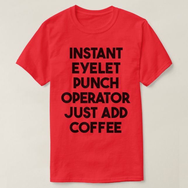 T-shirt Opérateur Instant Eyelet Punch Juste Ajouter Café (Design devant)