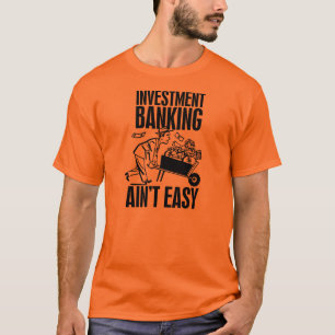 T-shirt Opérations bancaires d'investissement Aint facile