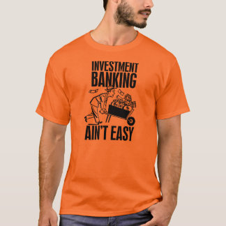 T-shirt Opérations bancaires d'investissement Aint facile