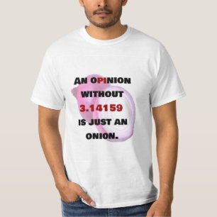 T-shirt OPINION Sans 3.14 n'est qu'une ONION, plaisanterie