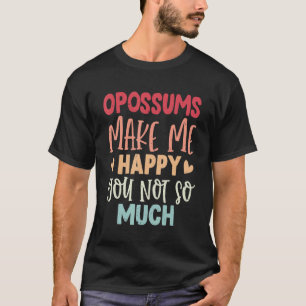 T-shirt Opossum Me Rendre Heureux Tu N'As Pas Tant D'Oposs