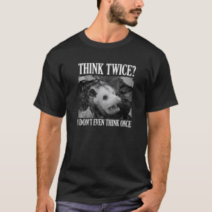 T-shirt Opossum Pense deux fois je ne pense même pas une f
