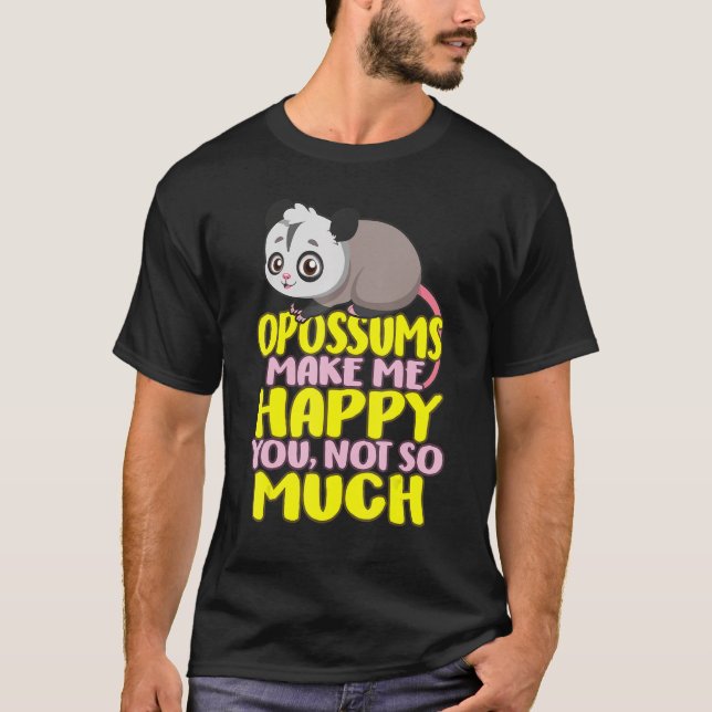 T-shirt Opossum Possum Opossum Happy You pas beaucoup T An (Devant)