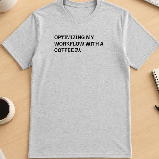 T-shirt Optimisation du flux de travail Coffee IV Humour d (Créateur téléchargé)