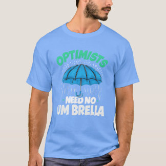 T-shirt Optimists Need No Umbrella Funny Positive Quote fa
