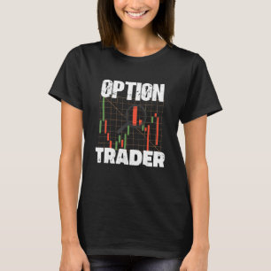 T-shirt Option Trader Stock Market Investor Options Tradin