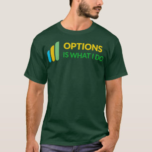 T-shirt Options Is What I Do Daytrader Design