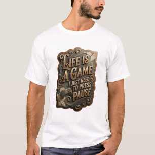 T-shirt Or LIFE IS A GAME JE DOIS JUSTE METTRE EN PAUSE v5
