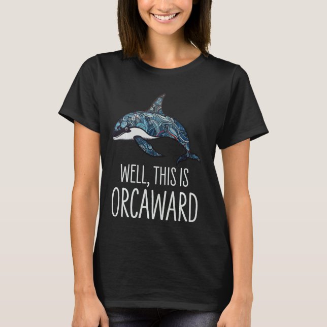 T-shirt Orca Killer Whale Eh Bien Ceci Est Orcaward (Devant)